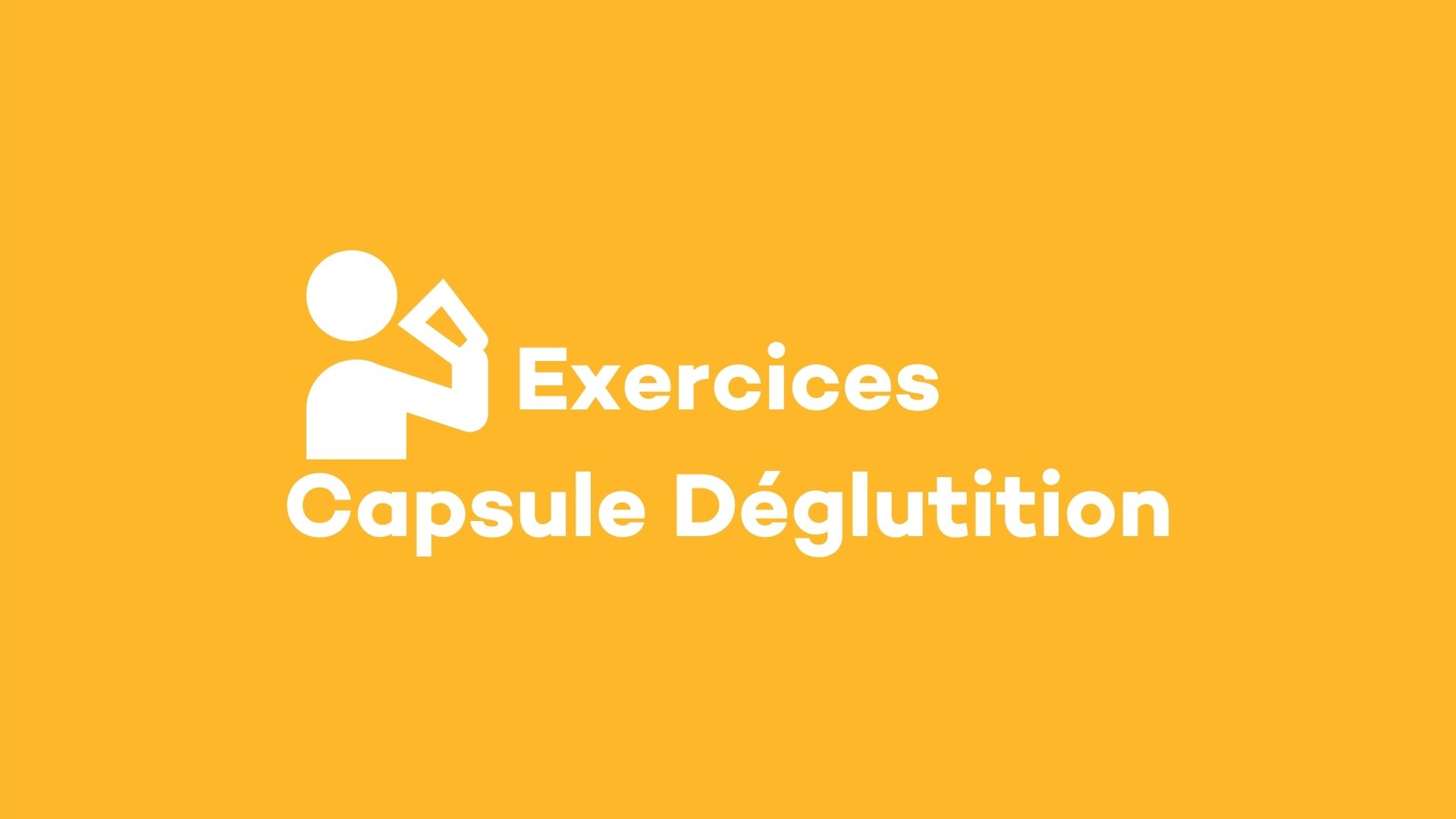 Exercices: capsule déglutition