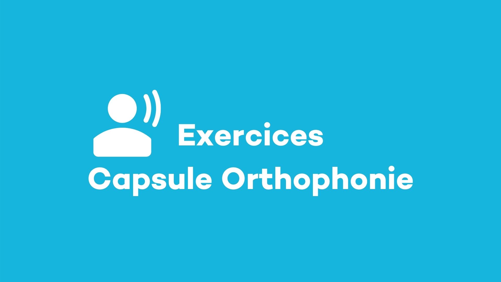 Exercices: capsule orthophonie